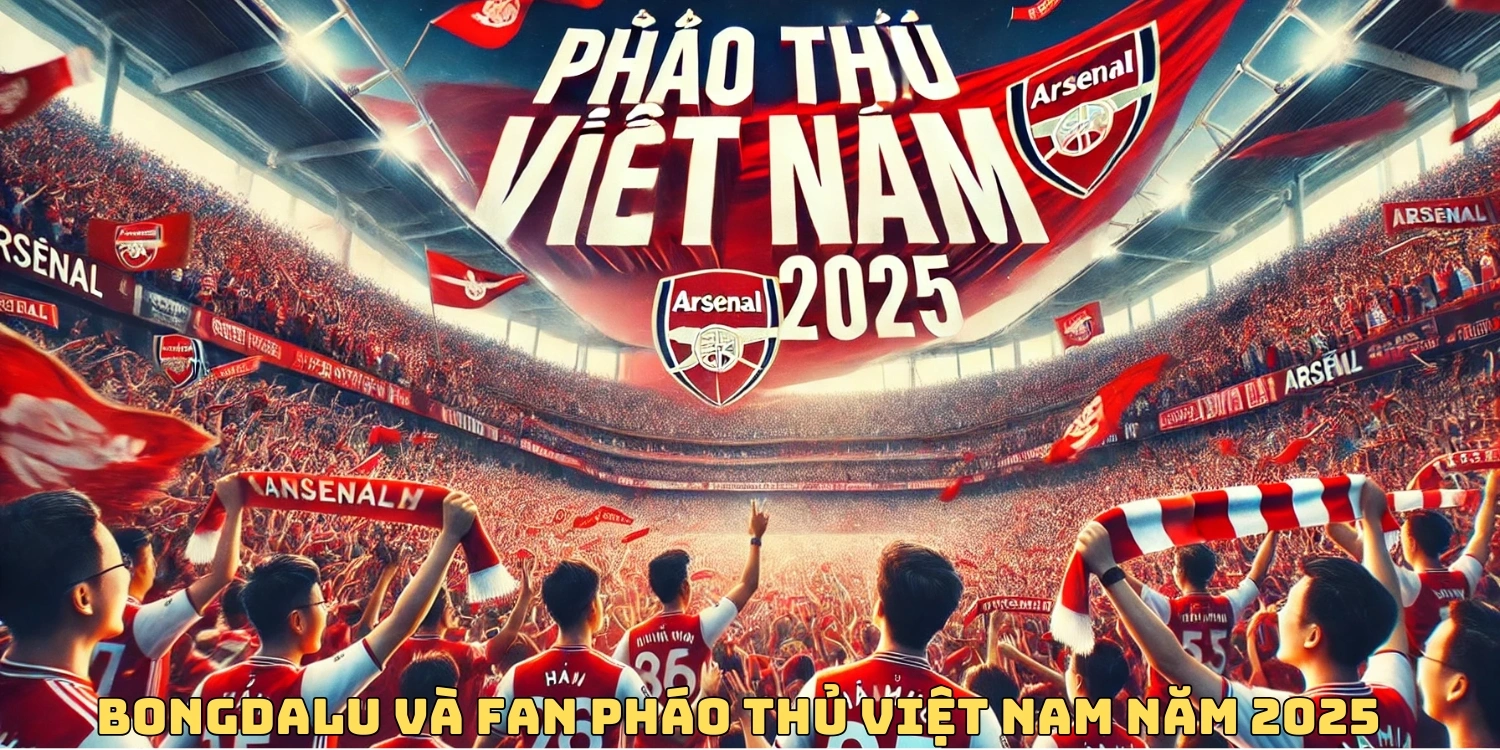 Bongdalu và fan pháo thủ Arsenal Việt Nam