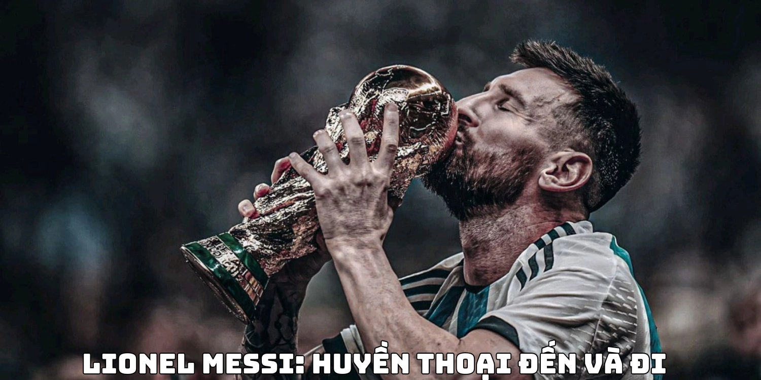 Lionel Messi: Huyền thoại đến và đi
